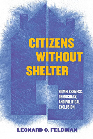 Citizens without Shelter: Homelessness, Democracy, and Political Exclusion,Used