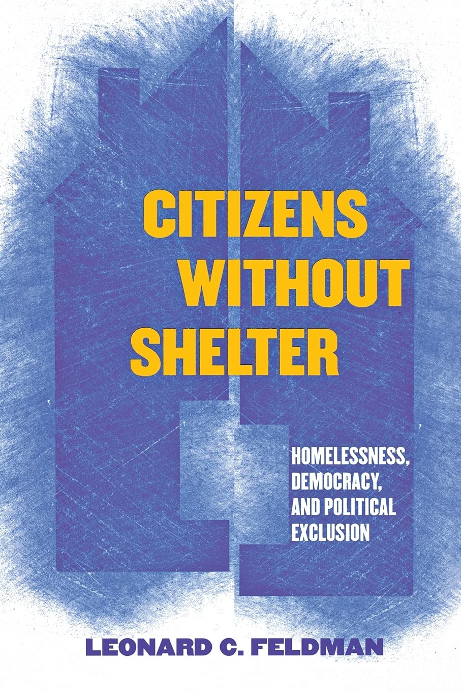 Citizens without Shelter: Homelessness, Democracy, and Political Exclusion,Used