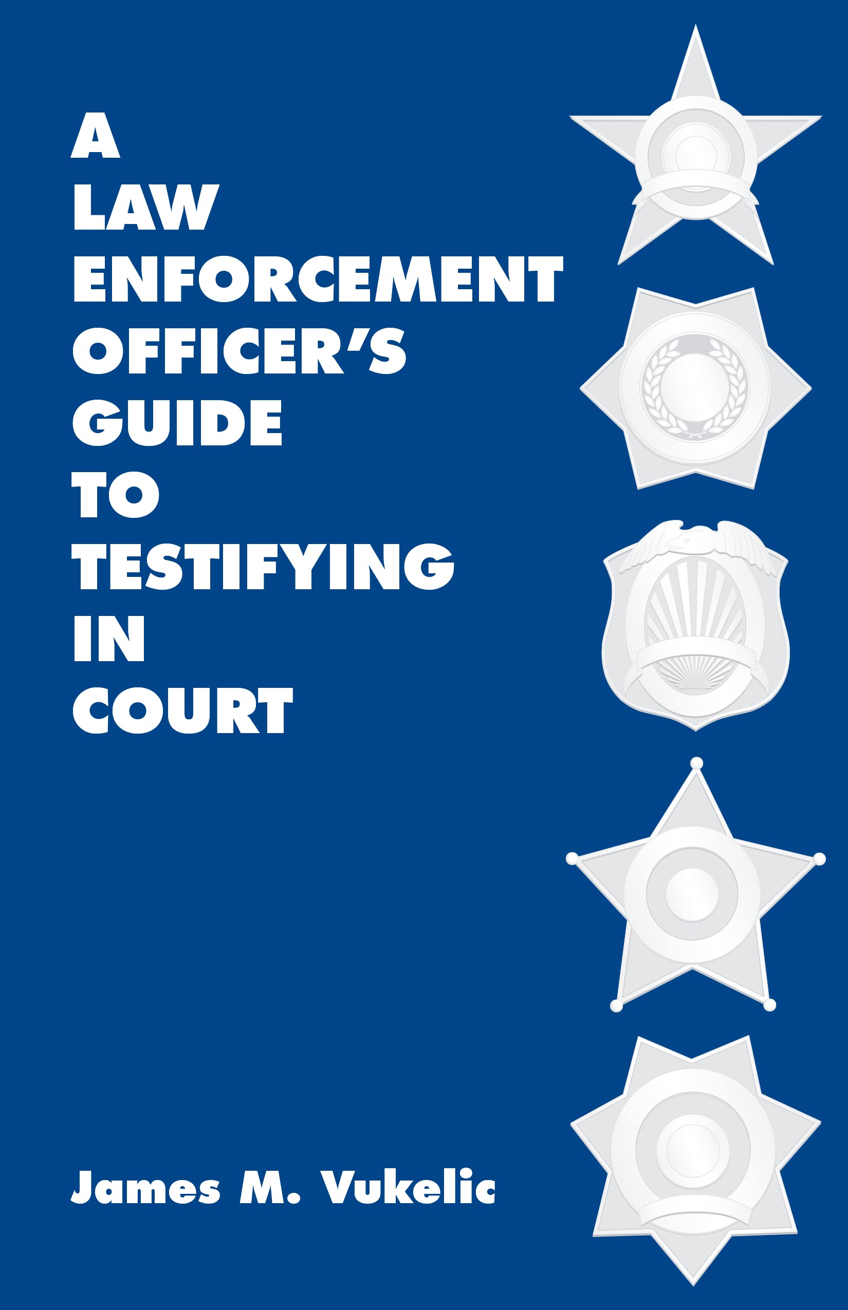 A Law Enforcement Officer's Guide to Testifying in Court,Used