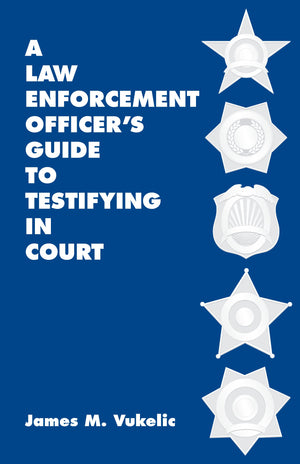 A Law Enforcement Officer's Guide to Testifying in Court,Used