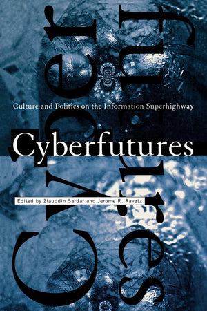 Cyberfutures: Culture And Politics On The Information Superhighway