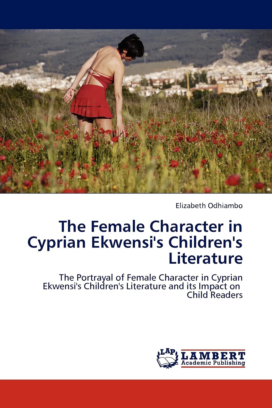 The Female Character in Cyprian Ekwensi's Children's Literature: The Portrayal of Female Character in Cyprian Ekwensi's Children,Used