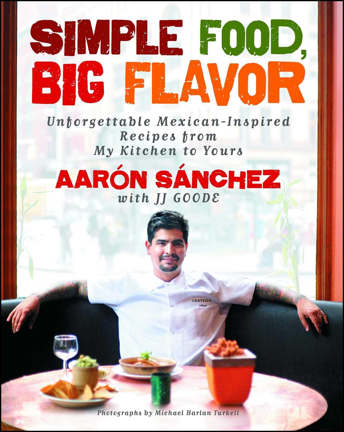 Simple Food, Big Flavor: Unforgettable Mexicaninspired Recipes From My Kitchen To Yours