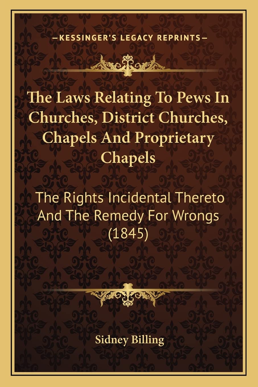The Laws Relating To Pews In Churches, District Churches, Chapels And Proprietary Chapels: The Rights Incidental Thereto And The,Used