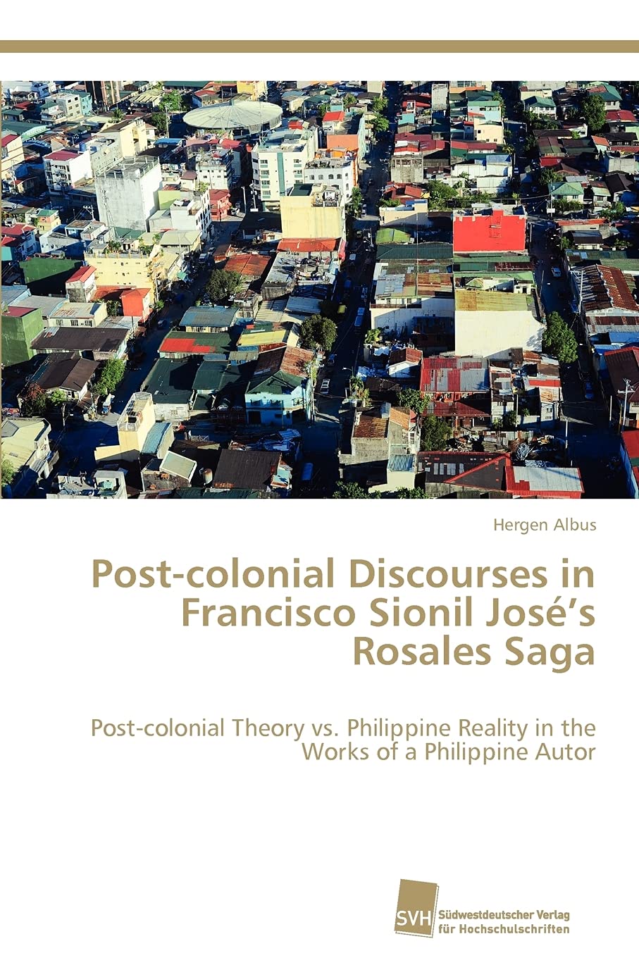 Postcolonial Discourses in Francisco Sionil Joss Rosales Saga: Postcolonial Theory vs. Philippine Reality in the Works of a ,Used