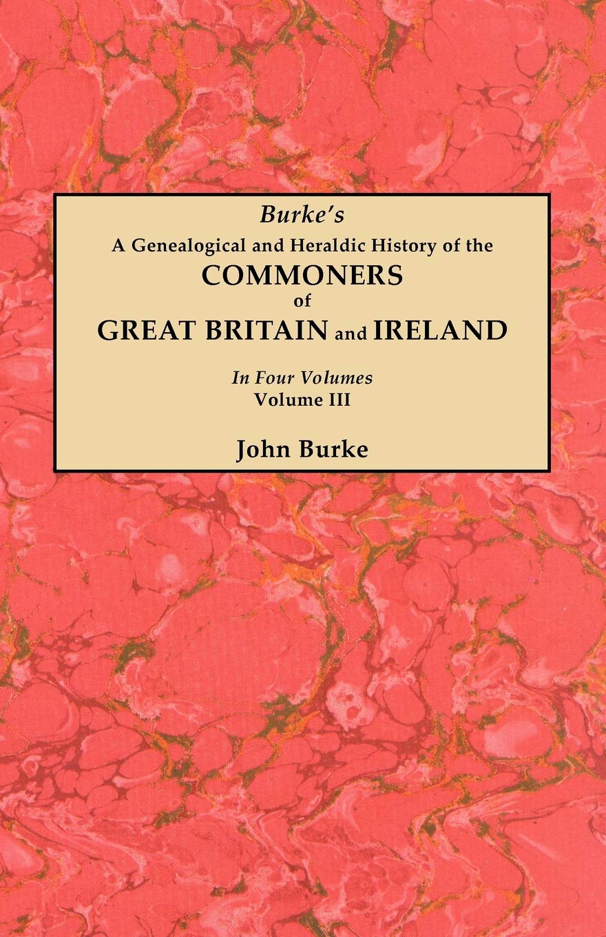 Genealogical and Heraldic History of the Commoners of Great Britain and Ireland. in Four Volumes. Volume III,Used