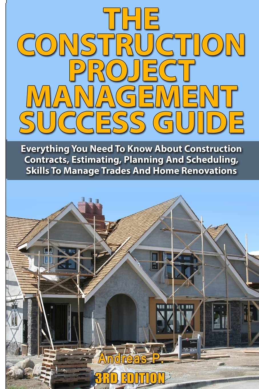 The Construction Project Management Success Guide: Everything You Need To Know About Construction Contracts, Estimating, Plannin,Used