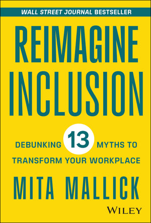 Reimagine Inclusion: Debunking 13 Myths To Transform Your Workplace,New