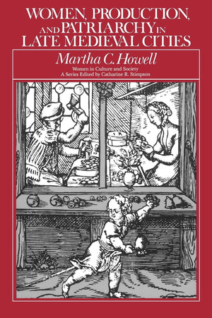 Women, Production, and Patriarchy in Late Medieval Cities (Women in Culture and Society),Used
