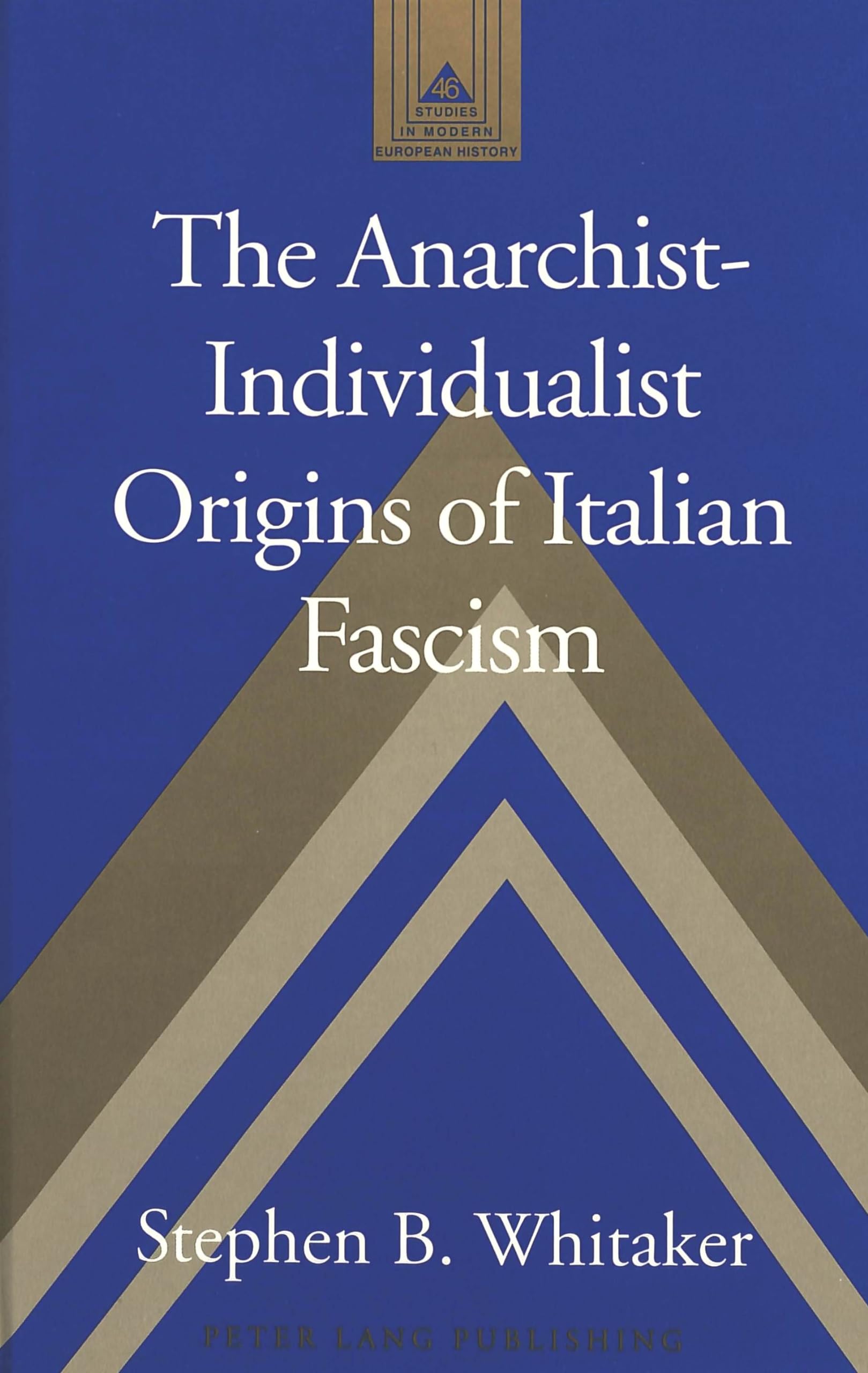 The Anarchistindividualist Origins Of Italian Fascism (Studies In Modern European History)