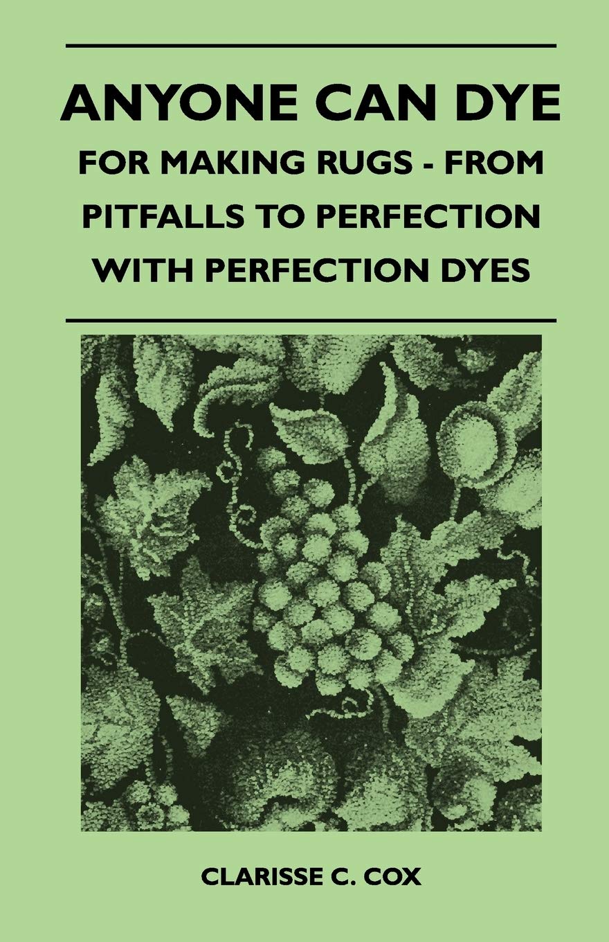 Anyone Can Dye  For Making Rugs  From Pitfalls to Perfection with Perfection Dyes,Used