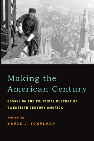 Making the American Century: Essays on the Political Culture of Twentieth Century America,Used