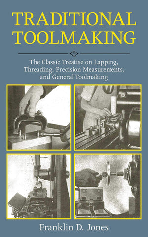 Traditional Toolmaking: The Classic Treatise on Lapping, Threading, Precision Measurements, and General Toolmaking,Used