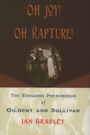 Oh Joy! Oh Rapture!: The Enduring Phenomenon Of Gilbert And Sullivan,Used