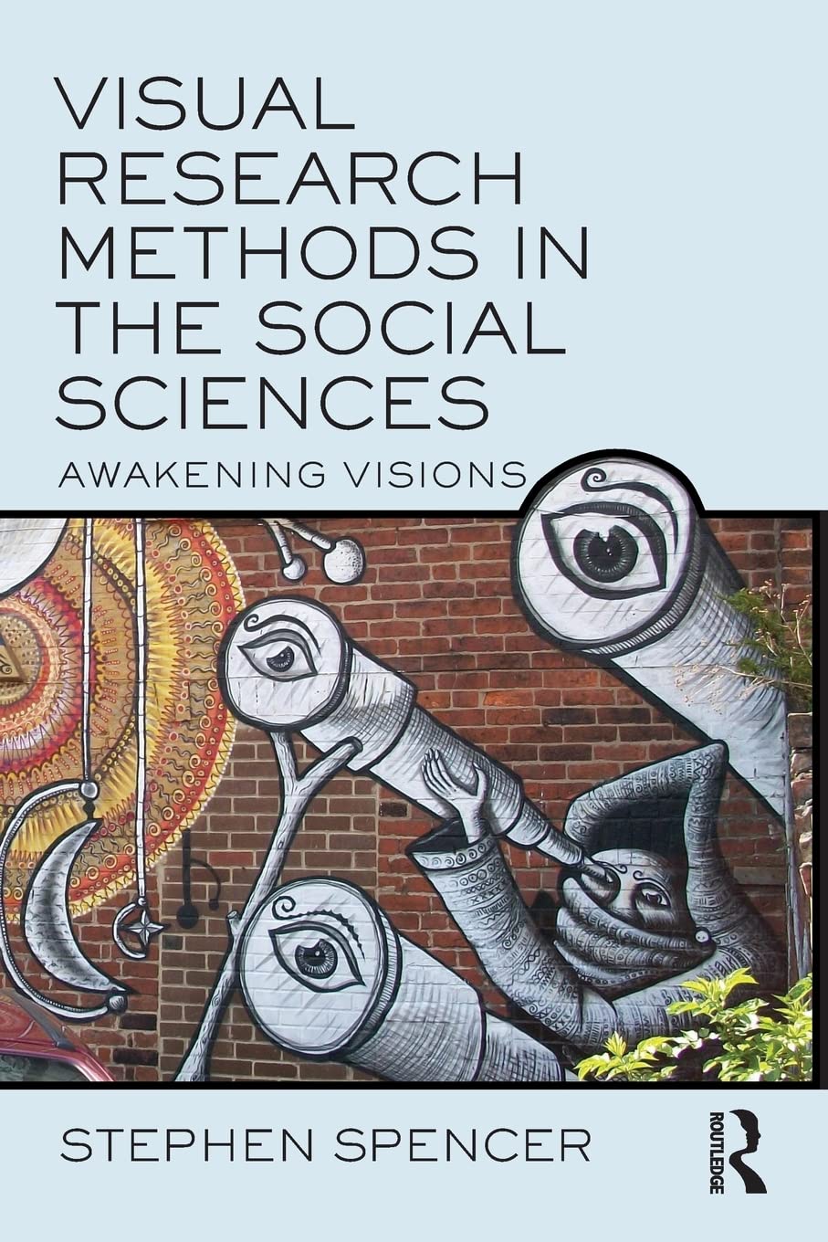 Visual Research Methods in the Social Sciences: Awakening Visions,New