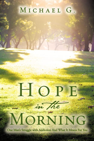 Hope in The Morning One Man's Struggle With Addiction and What it Means For You,Used