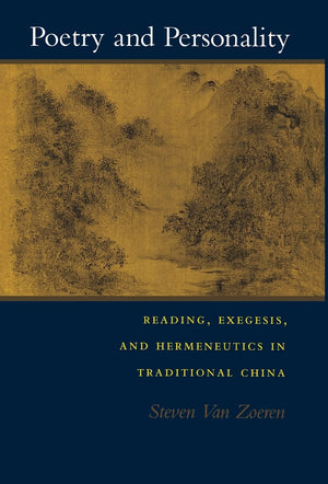 Poetry And Personality: Reading, Exegesis, And Hermeneutics In Traditional China,Used