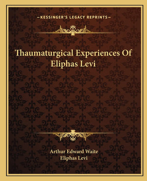 Thaumaturgical Experiences Of Eliphas Levi,New