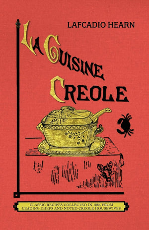 La Cuisine Creole (trade): A Collection of Culinary Recipes From Leading Chefs and Noted Creole Housewives, Who Have Made New Or,Used