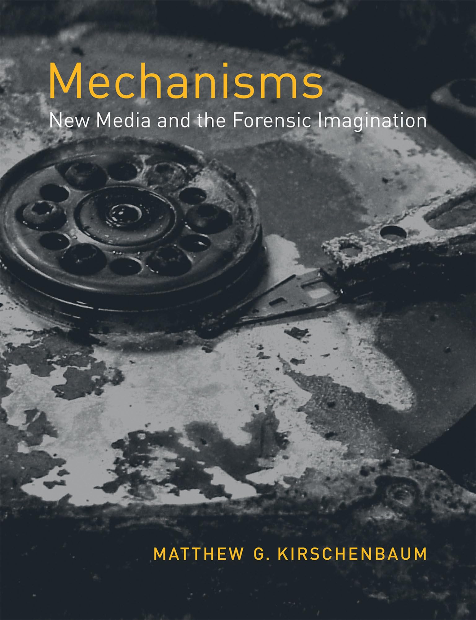 Mechanisms: New Media And The Forensic Imagination