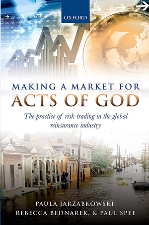 Making a Market for Acts of God: The Practice of Risk Trading in the Global Reinsurance Industry,Used