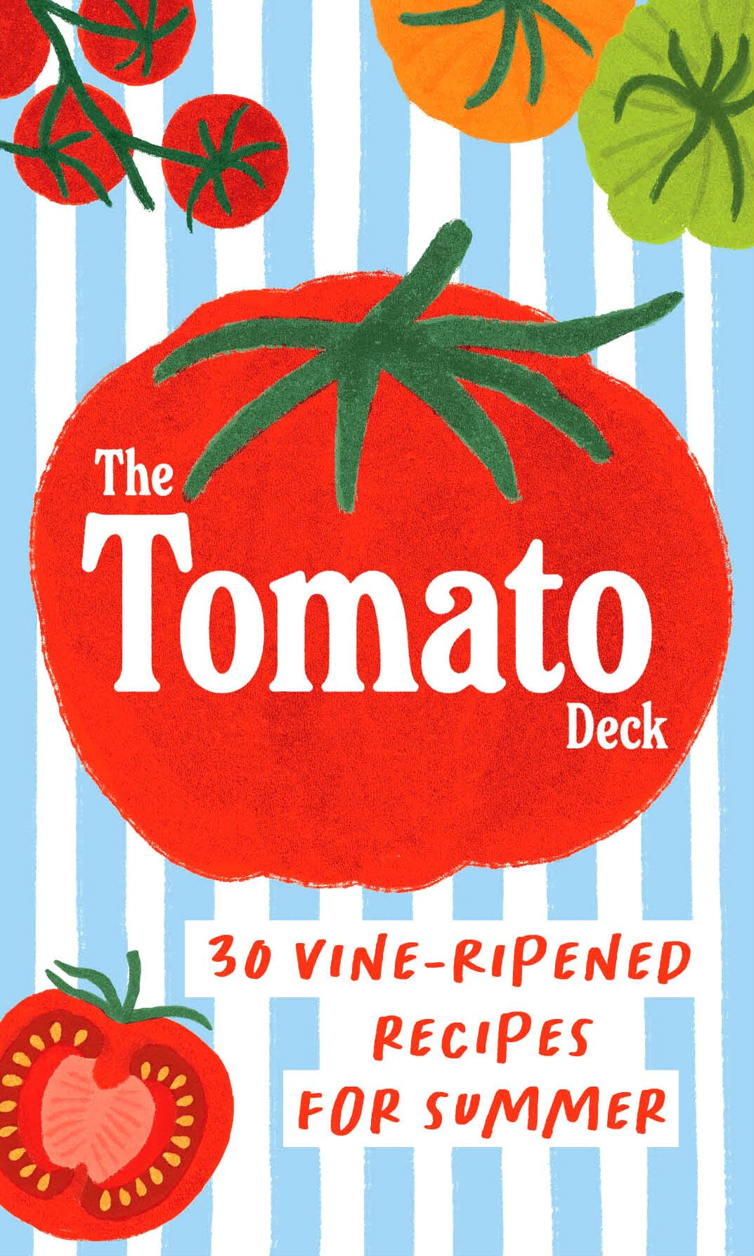 The Tomato Deck: 30 VineRipened Recipes For Summer