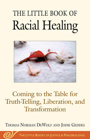 The Little Book of Racial Healing: Coming to the Table for TruthTelling, Liberation, and Transformation (Justice and Peacebuild,Used