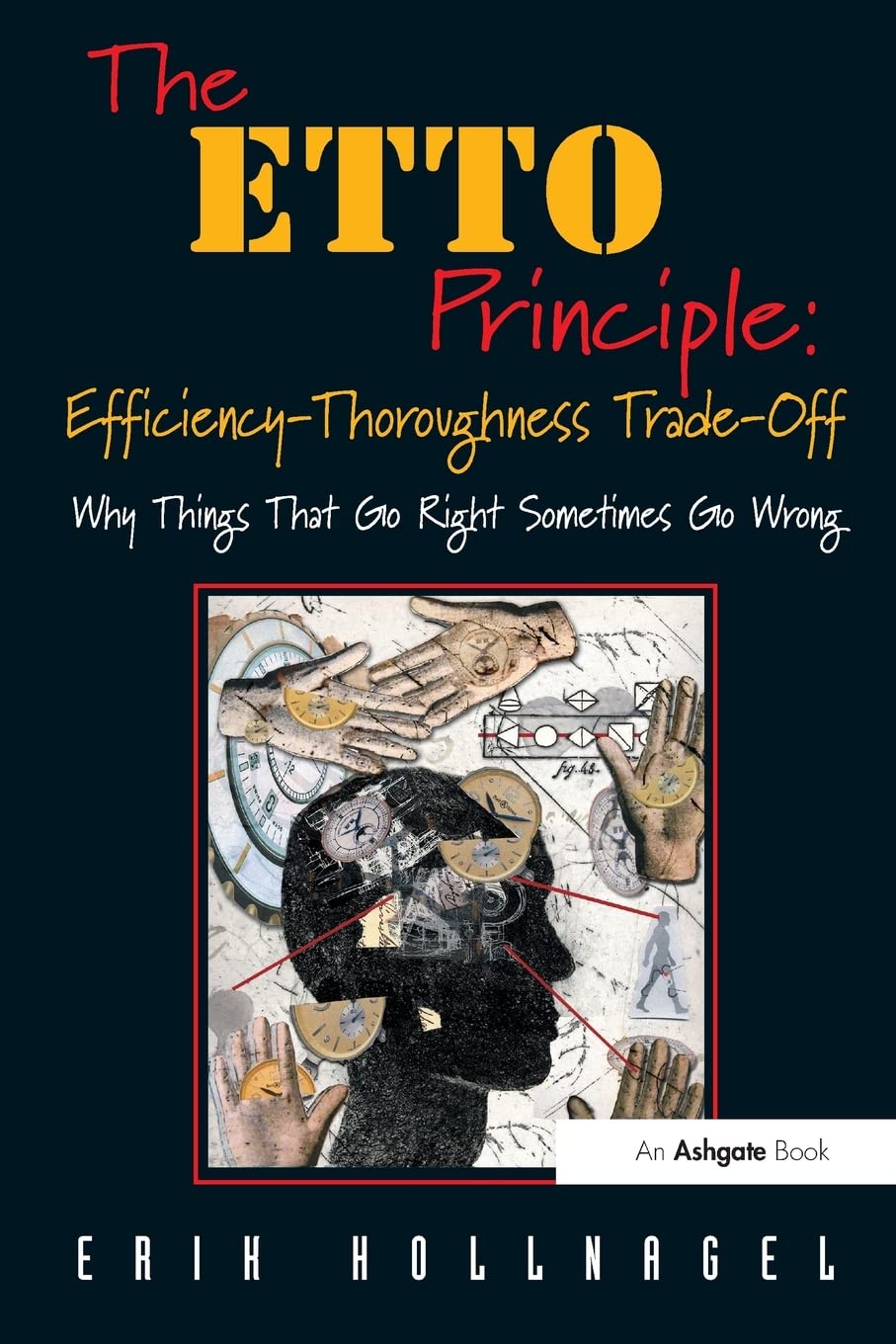 The ETTO Principle: EfficiencyThoroughness TradeOff