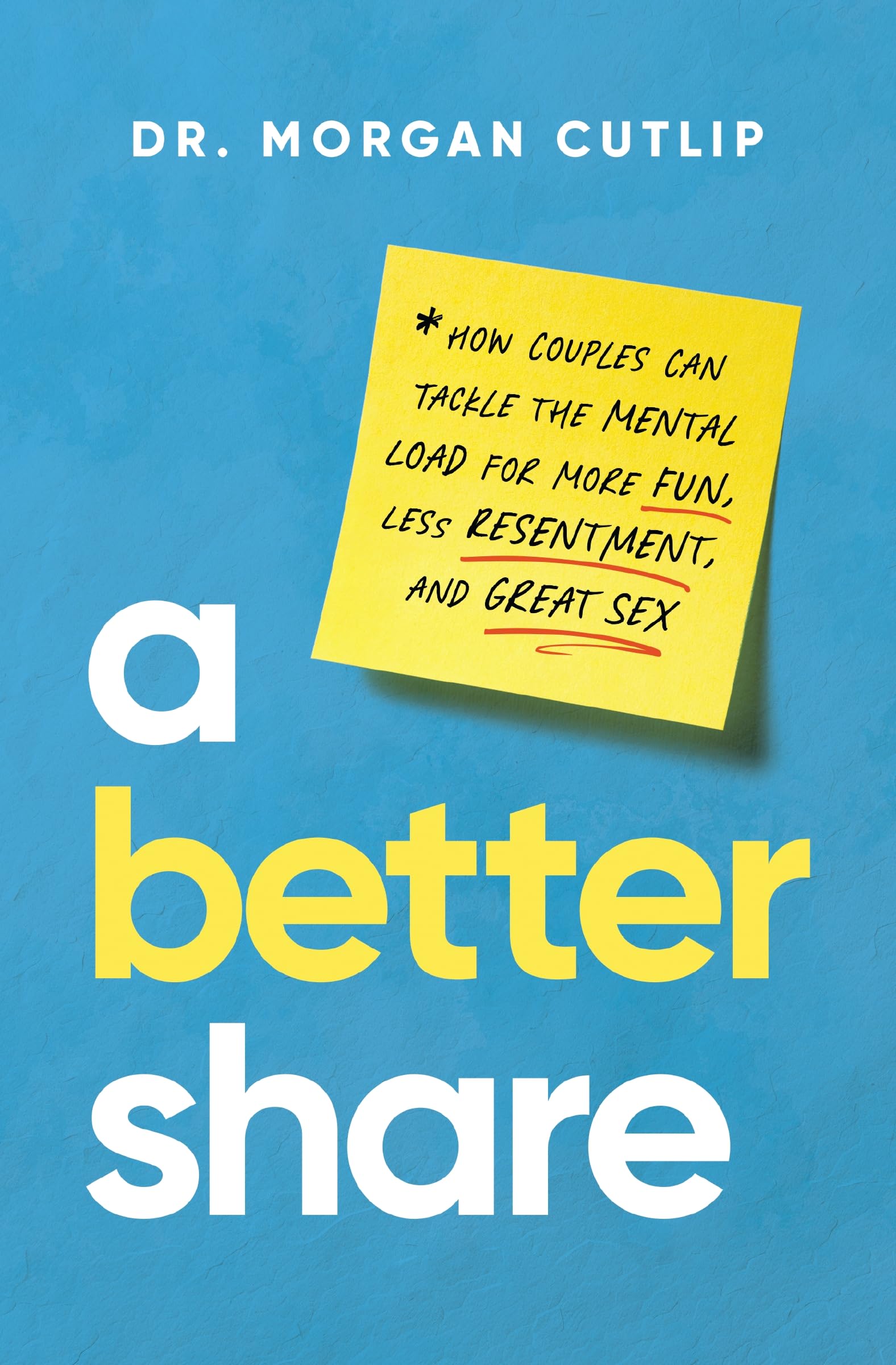 A Better Share: How Couples Can Tackle The Mental Load For More Fun, Less Resentment, And Great Sex