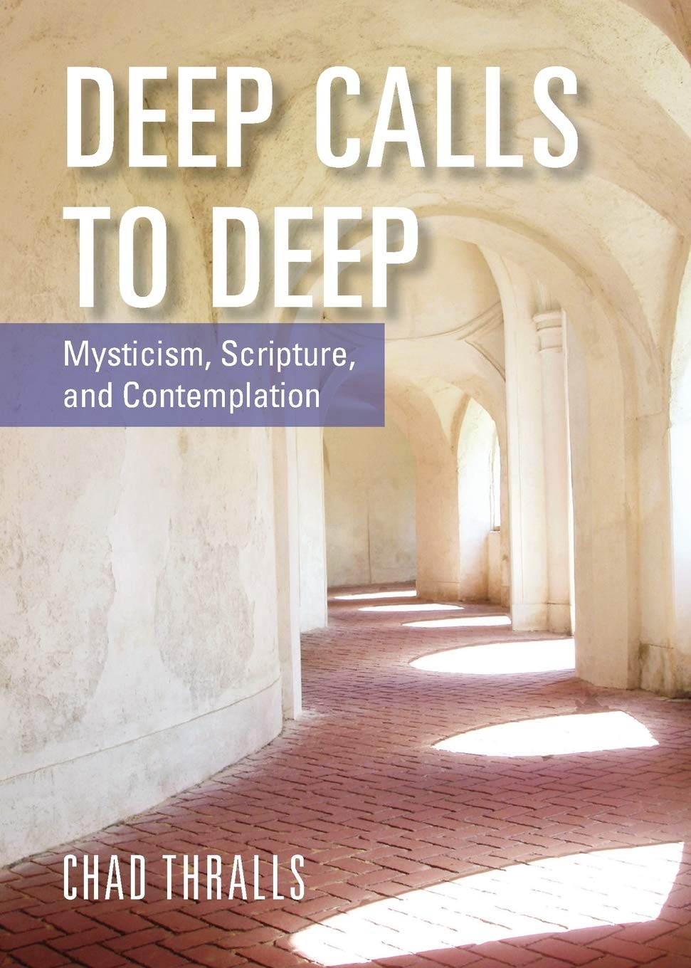 Deep Calls to Deep: Mysticism, Scripture, and Contemplation,Used