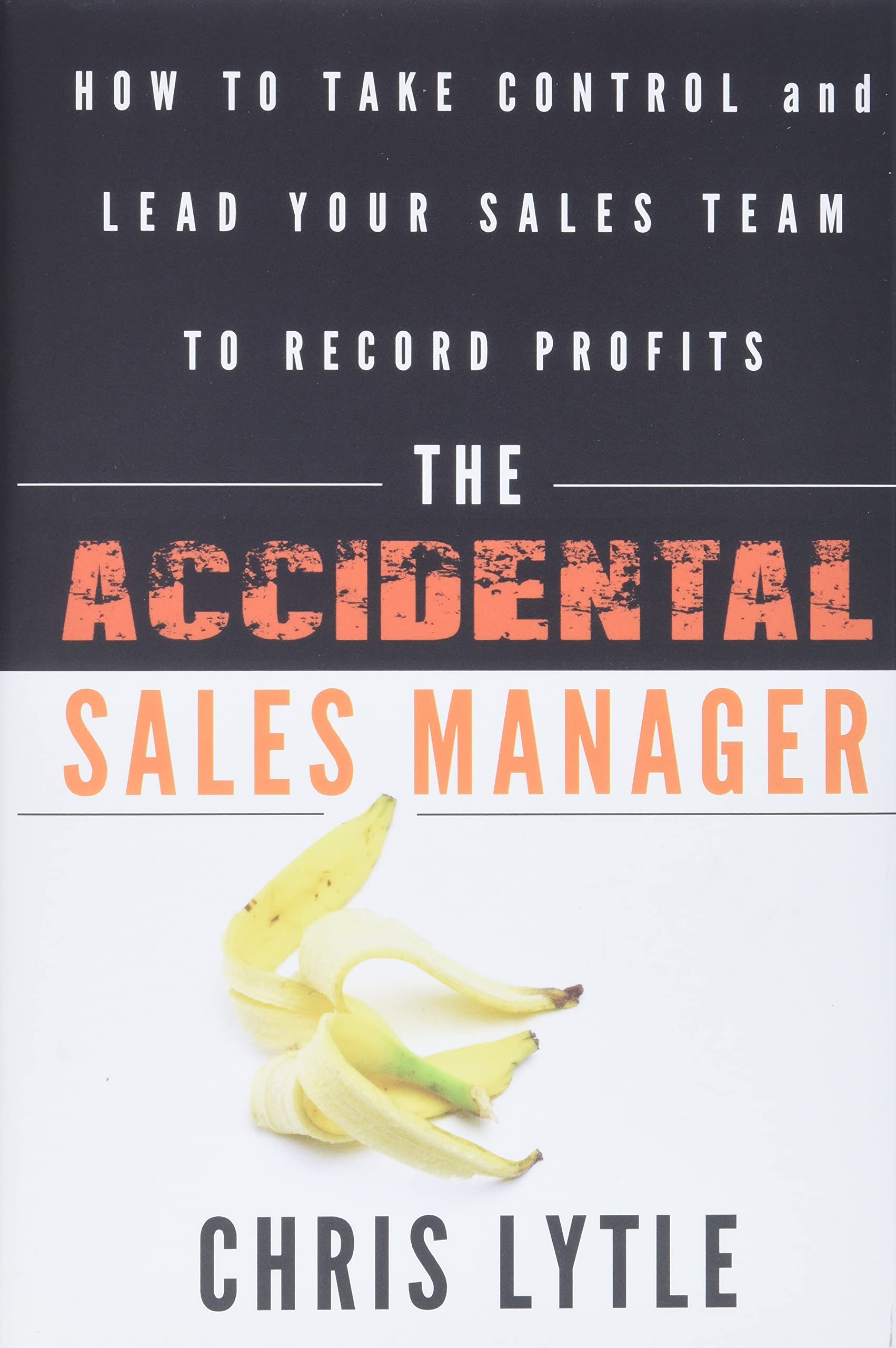 The Accidental Sales Manager: How to Take Control and Lead Your Sales Team to Record Profits,Used