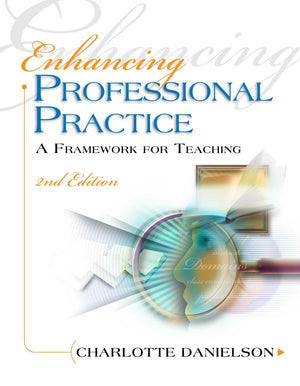 Enhancing Professional Practice: A Framework For Teaching (Professional Development)