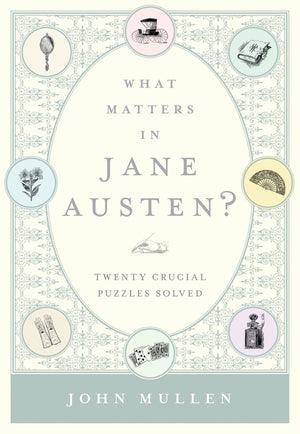 What Matters In Jane Austen?: Twenty Crucial Puzzles Solved