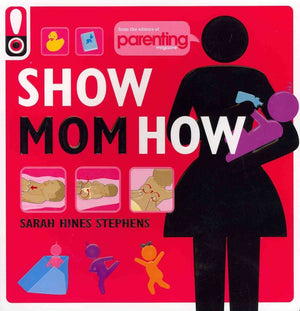 Show Mom How (Parenting Magazine): The Handbook For The Brandnew Mom