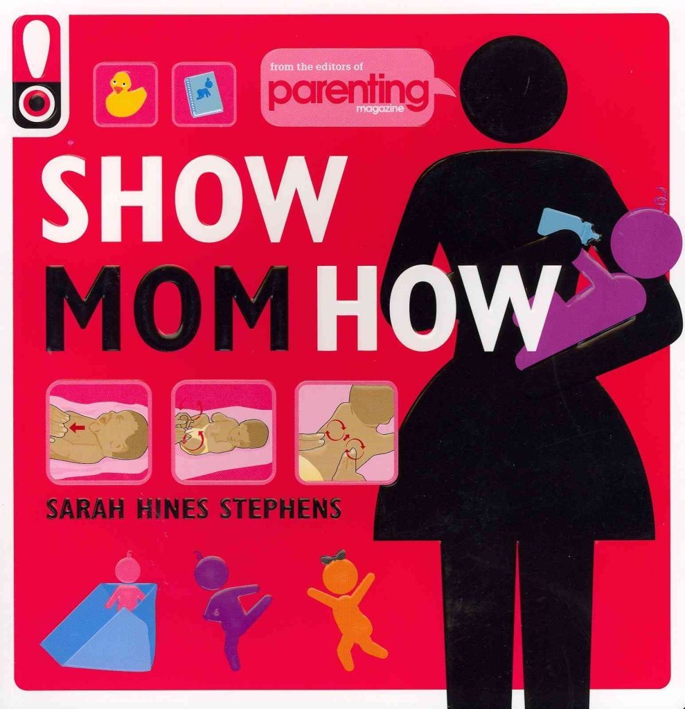 Show Mom How (Parenting Magazine): The Handbook For The Brandnew Mom