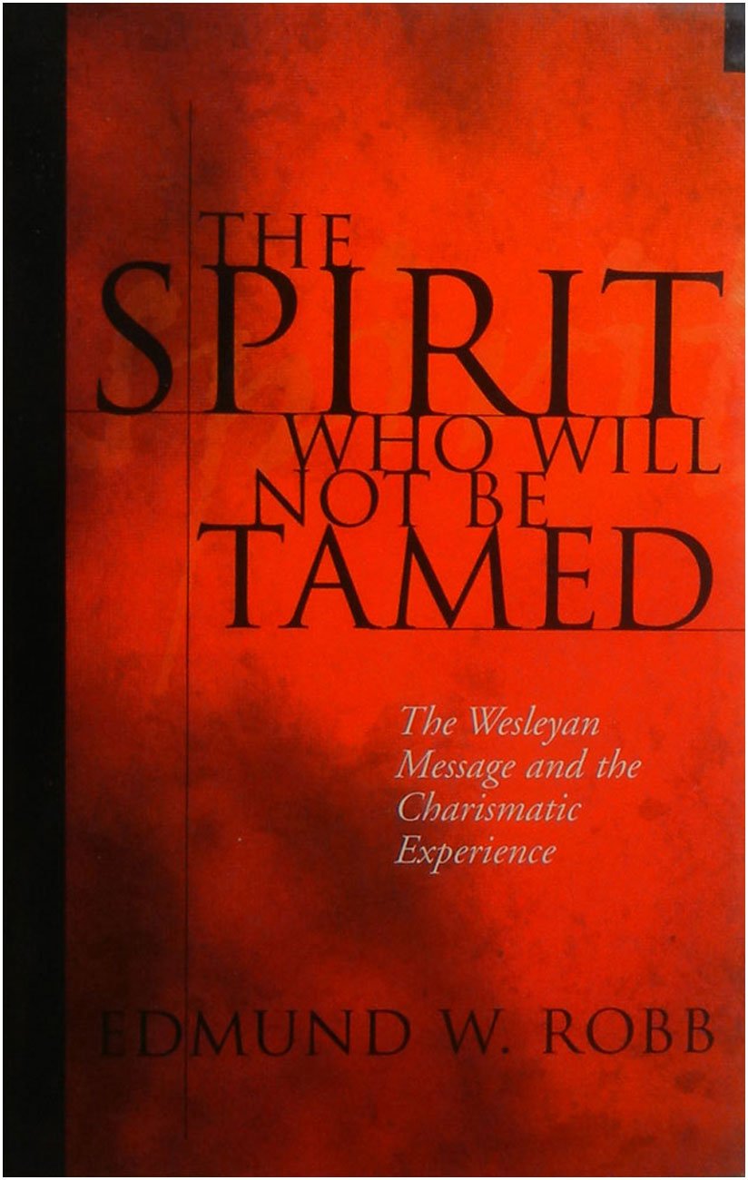 The Spirit who Will Not be tamed/ the Wesleyan Message and the Charismatic Experience,Used