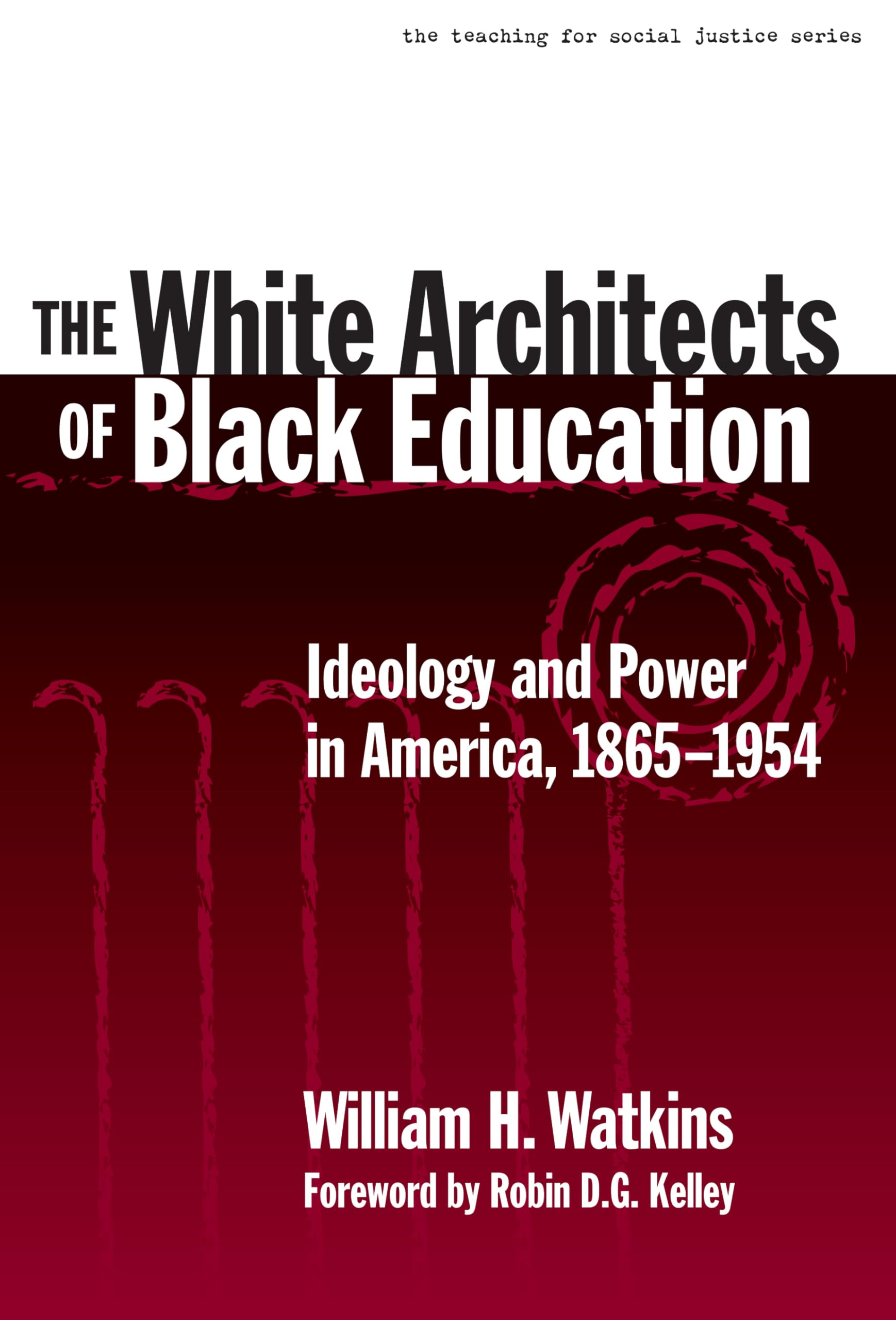 The White Architects of Black Education: Ideology and Power in America, 18651954 (The Teaching for Social Justice Series),Used