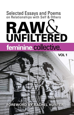 Feminine Collective: Raw And Unfiltered Vol 1: Selected Essays And Poems On Relationships With Self And Others,Used