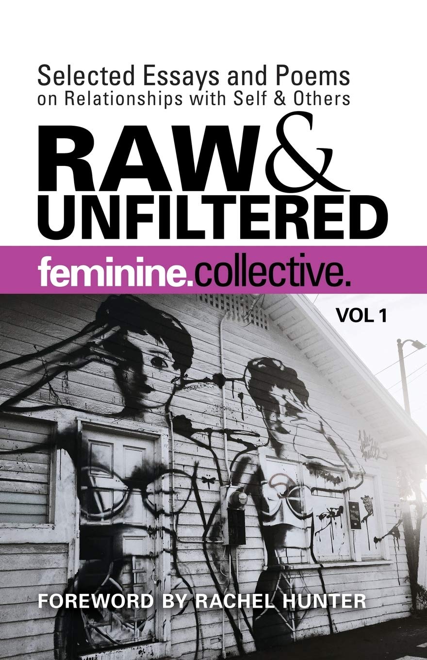 Feminine Collective: Raw And Unfiltered Vol 1: Selected Essays And Poems On Relationships With Self And Others,Used