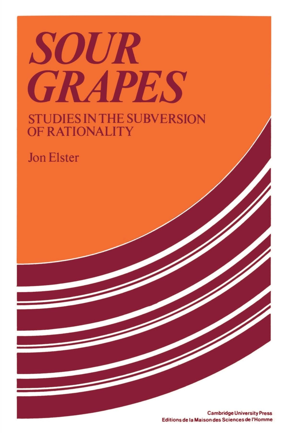 Sour Grapes: Studies in the Subversion of Rationality,Used