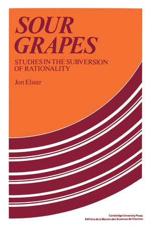 Sour Grapes: Studies in the Subversion of Rationality,Used