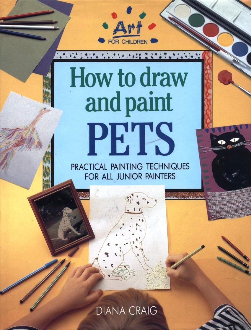 How to Draw and Paint Pets: Practical Painting Techniques for all Junior Painters,Used