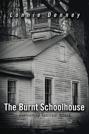 The Burnt Schoolhouse: Overcoming Spiritual Attack,Used