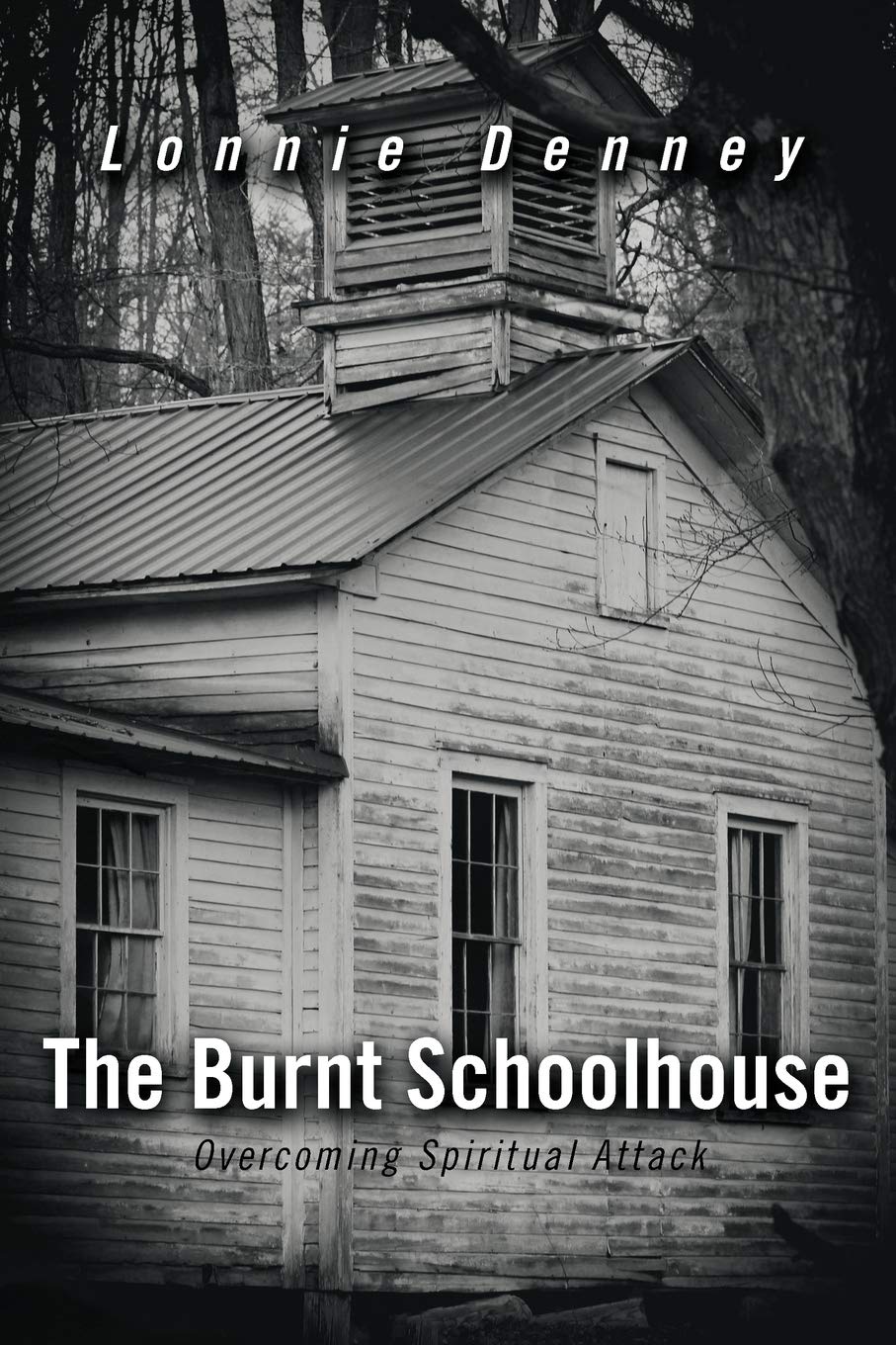The Burnt Schoolhouse: Overcoming Spiritual Attack,Used