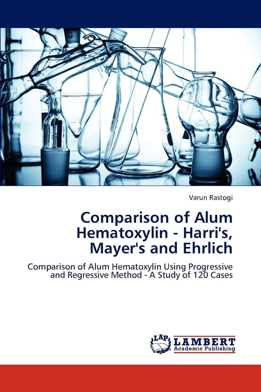 Comparison of Alum Hematoxylin  Harri's, Mayer's and Ehrlich: Comparison of Alum Hematoxylin Using Progressive and Regressive M,Used