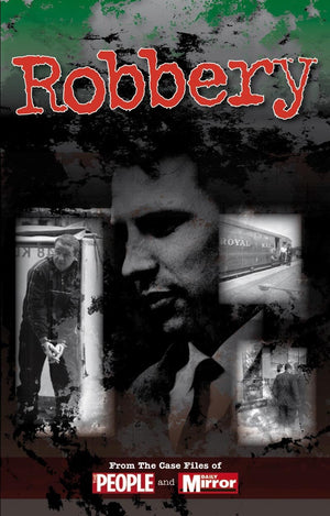 Robbery: From The Case Files Of People And Daily Mirror (Crimes Of The Century)