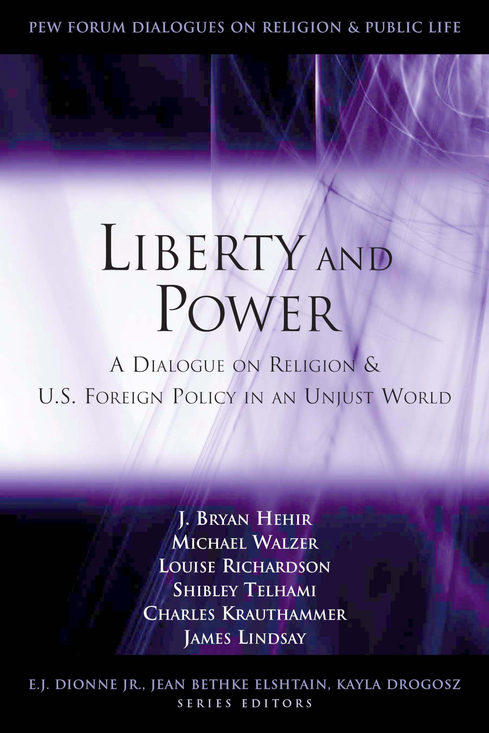 Liberty And Power: A Dialogue On Religion And U.S. Foreign Policy In An Unjust World (Pew Forum Dialogues On Religion & Public L,New