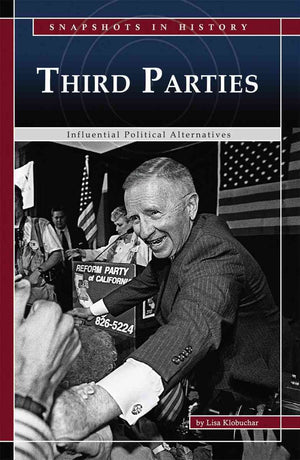 Third Parties: Influential Political Alternatives (Snapshots in History)