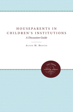 Houseparents In Children'S Institutions: A Discussion Guide (Unc Press Enduring Editions),New