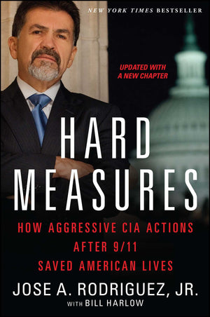 Hard Measures: How Aggressive Cia Actions After 9/11 Saved American Lives,New